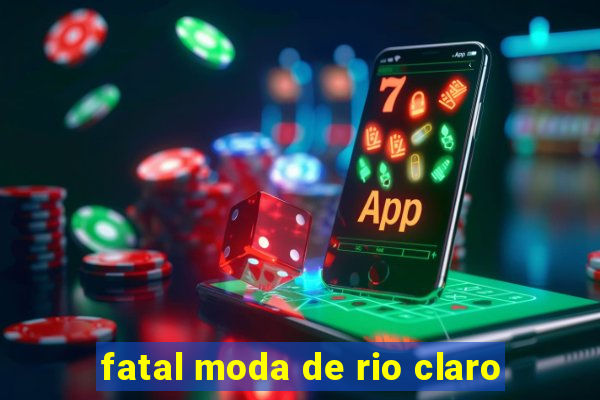 fatal moda de rio claro